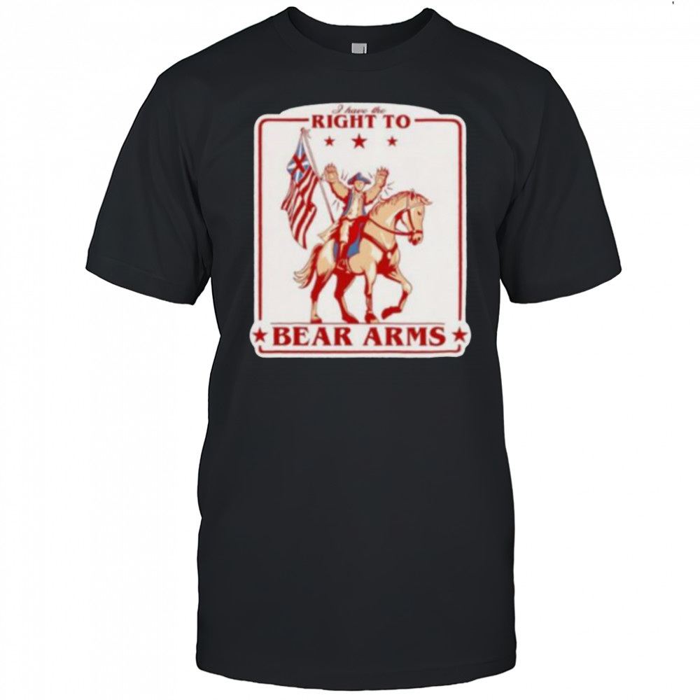 I have the right to bear arms shirt