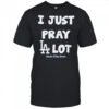 I Just Pray Los Angeles Dodgers Lot T-Shirt