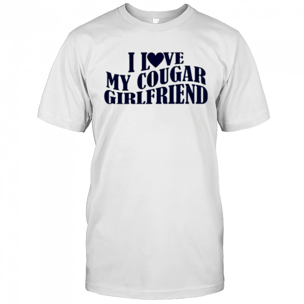 I Love My Cougar Girlfriend shirt