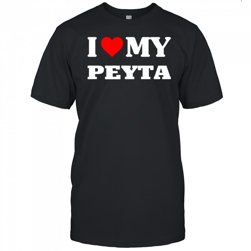 I Love My Peyta shirt