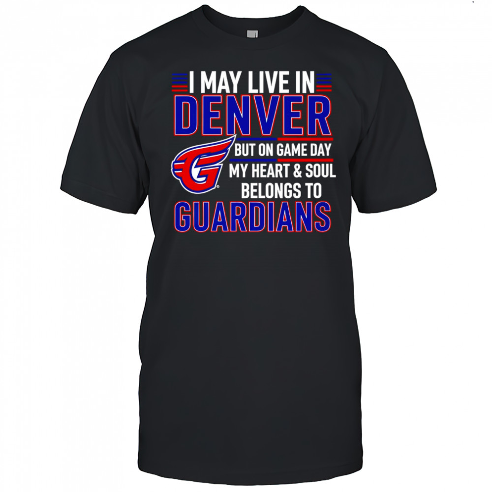 I may live in Denver but on game day my heart and soul belongs to the Cleveland Guardians shirt
