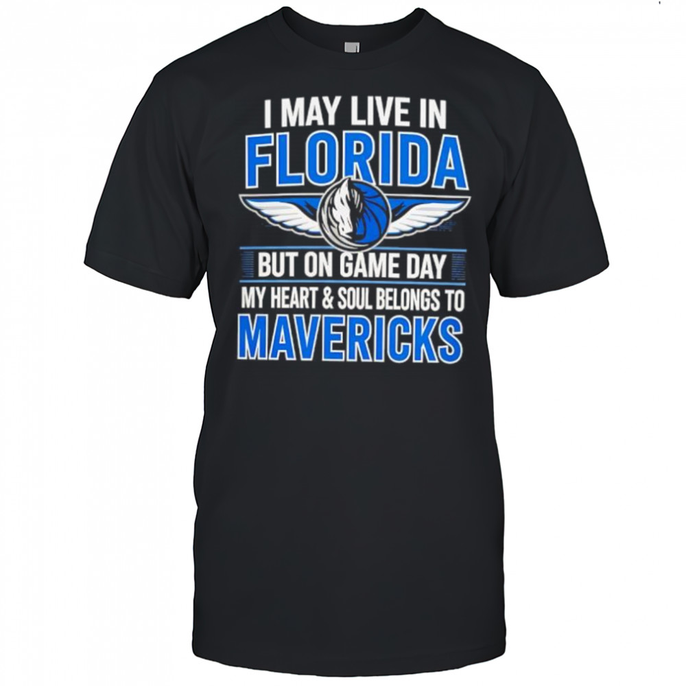 I may live in Florida but on game day my heart and soul belongs to the Dallas Mavericks shirt