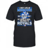 I may live in Missouri but on game day my heart and soul belongs to the Kansas City Royals shirt