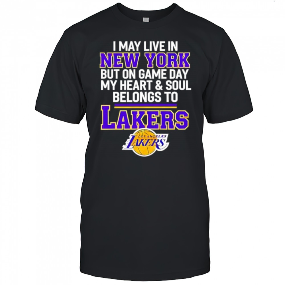 I may live in new york but on game day my heart & soul belongs to Lakers shirt