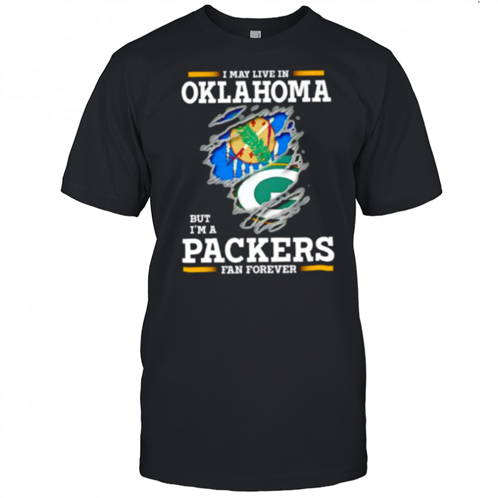 I may live in Oklahoma but I’m a Green Bay Packers fan forever shirt