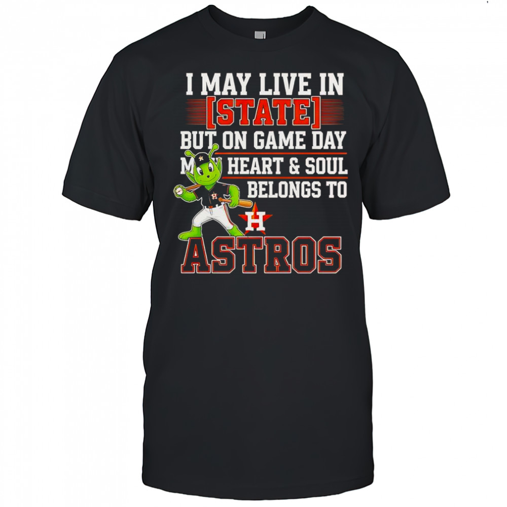 I May Live In State But On Game Day My Heart And Soul Belongs To The Houston Astros T-Shirt