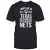 I may live in Texas but on game day my heart and soul belongs to the Brooklyn Nets shirt