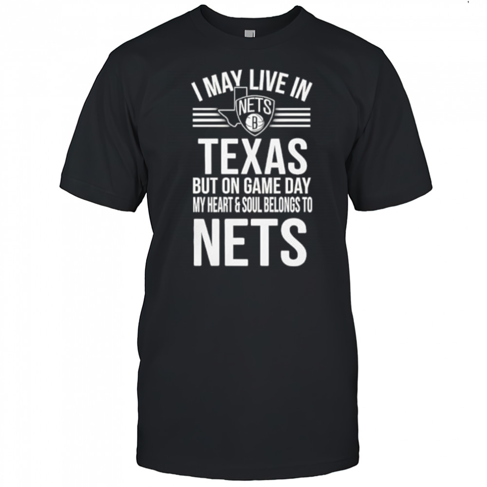 I may live in Texas but on game day my heart and soul belongs to the Brooklyn Nets shirt