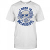 I need to Relaxolotl shirt