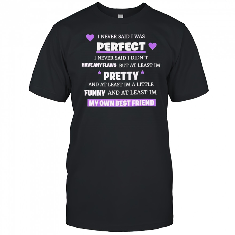 I never said I was perfect I never said I didn’t have any flaws shirt