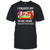 I paused my Umamusume Career to be here this better be good shirt