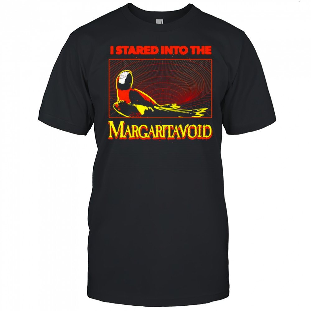 I stared into the Margaritavoid shirt
