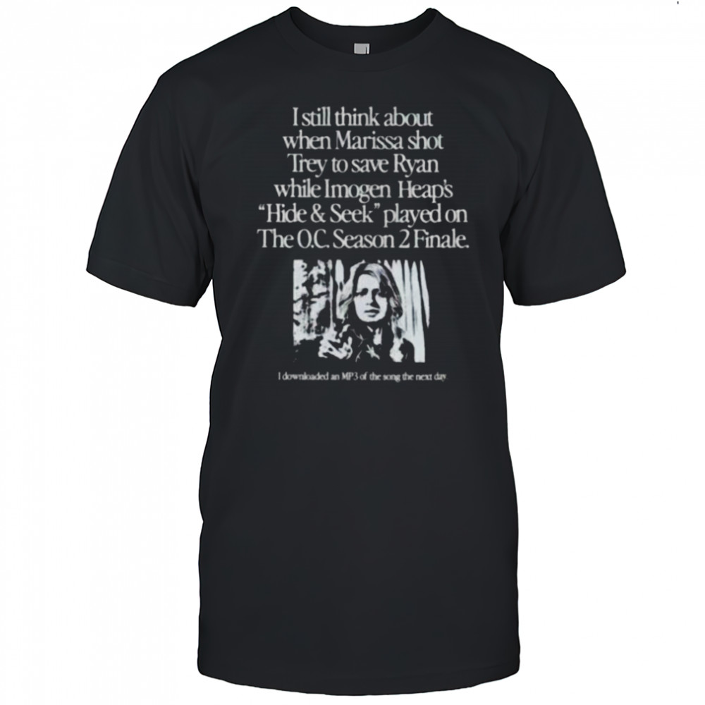 I still think about when Marissa shot trey on the O.C. Season 2 Finale shirt
