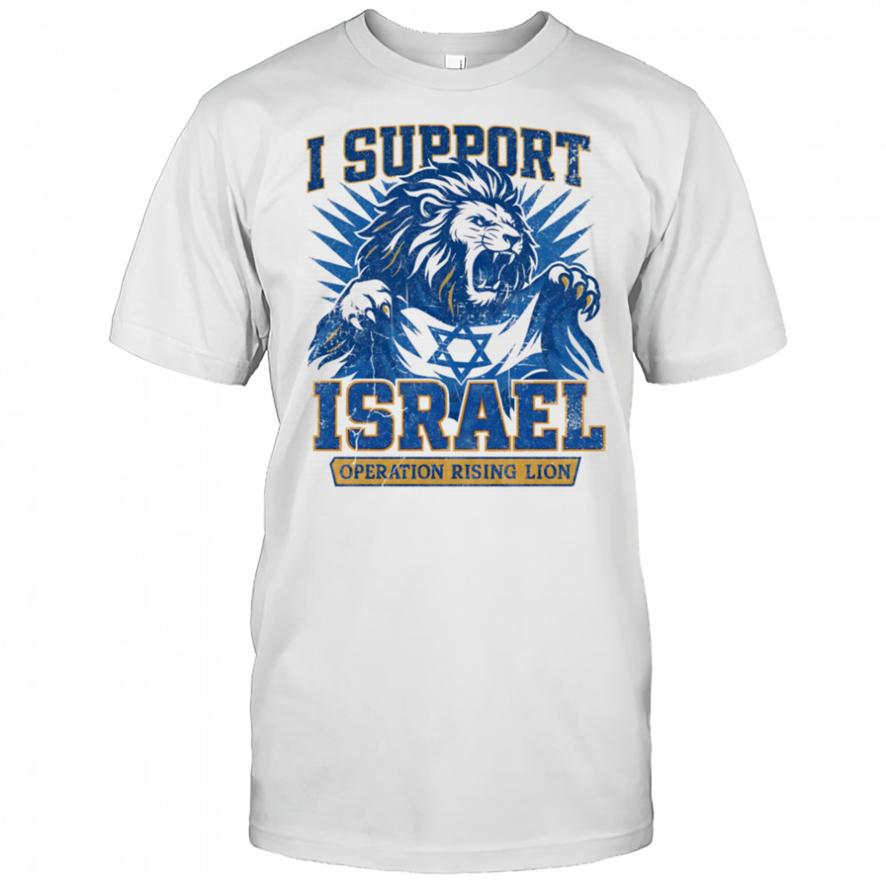 I support Israel Operation Rising Lion shirt