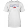 I Voted For This T-shirt