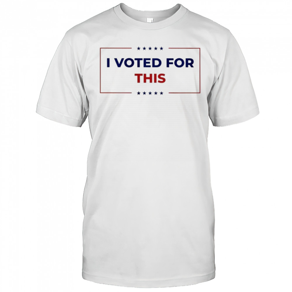 I Voted For This T-shirt