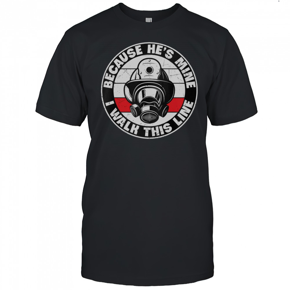 I Walk This Line Becasue He’s Mine Firefighter Helmet T-Shirt