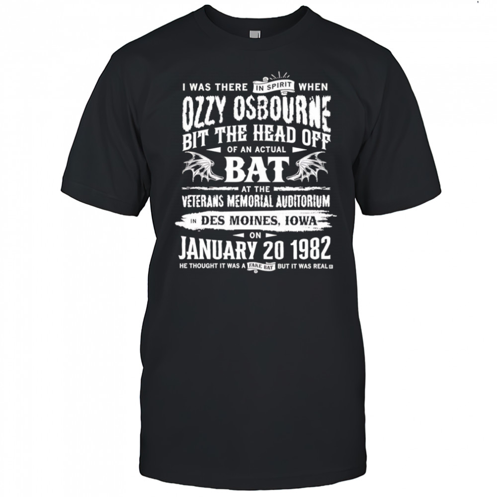I was there in spirit when Ozzy Osbourne bit the head off of an actual bat shirt