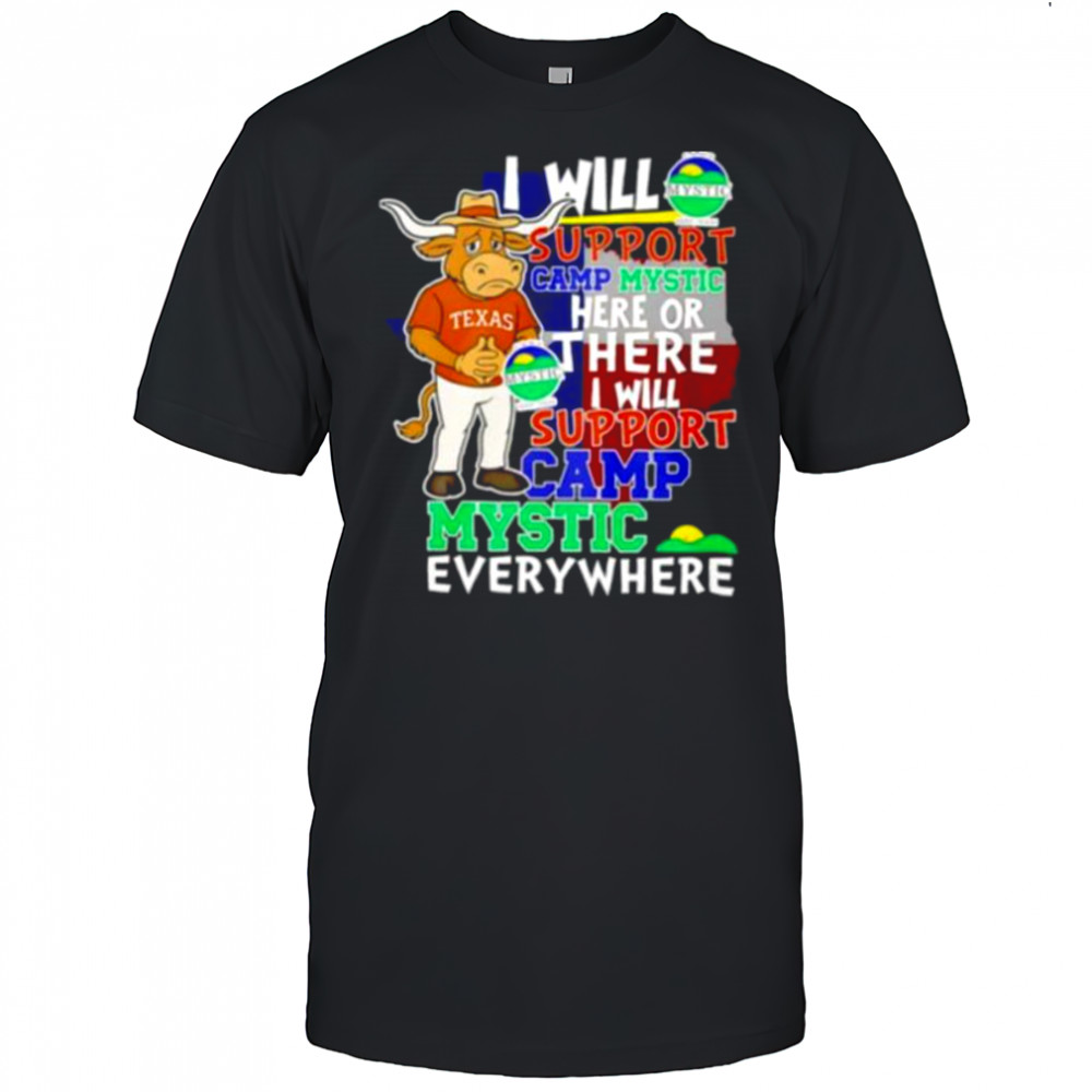 I will support Camp Mystic here or there I will support Camp Mystic everywhere Texas Longhorns Bevo mascot shirt