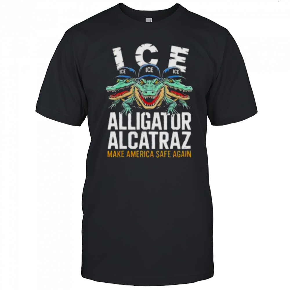 ICE Alligator Alcatraz Make America Safe Again T shirt