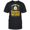 If You Don’t Like Pittsburgh Steelers Then You Probaly Won’t Like Me And I’m Okay With That T-Shirt