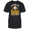 If you don’t like Steelers then you probably won’t like me and I’m okay with that shirt