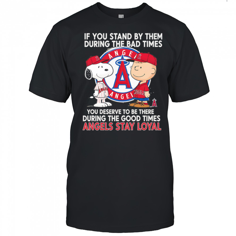 If You Stand By Them During The Bad Times You Deserve To Be There During The Good Times Angels Stay Loyal shirt