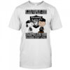 If You Stand By Them During The Bad Times You Deserve To Be There During The Good Times Raiders Stay Loyal shirt