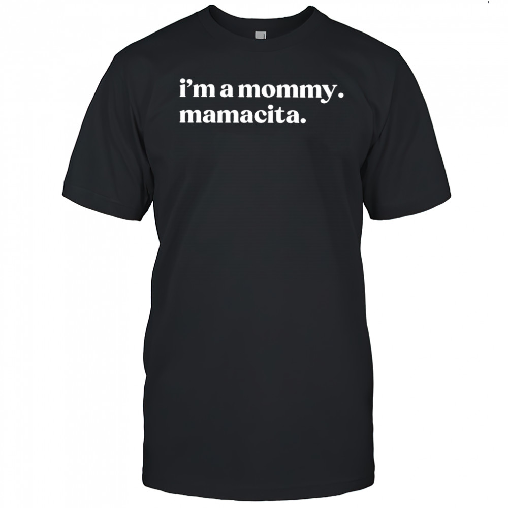 I’m a Mommy Mamacita shirt
