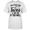 I’m A Slut For Tacos-A Tac-Ho If You Will T-Shirt