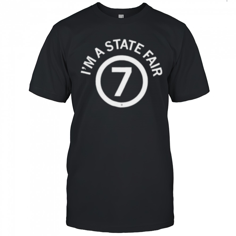 I’m a state fair 7 shirt