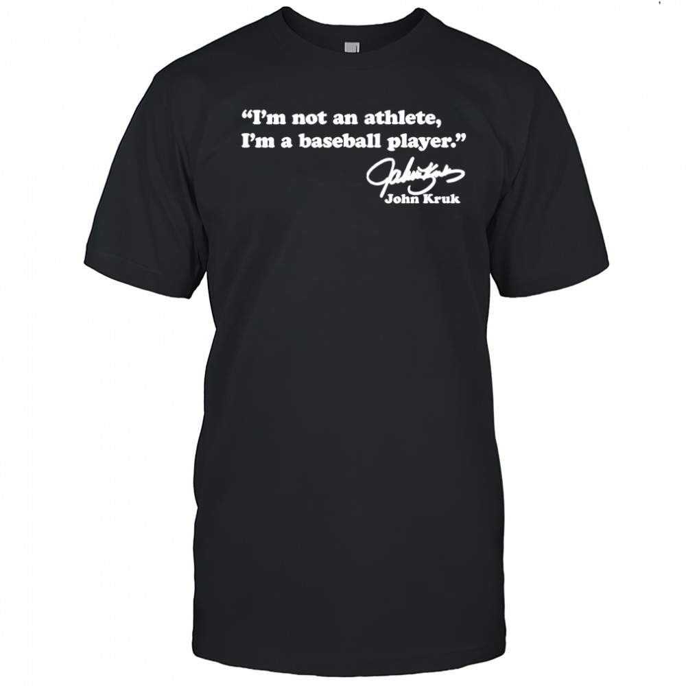 I’m not an athlete I’m a baseball player John Kruk shirt