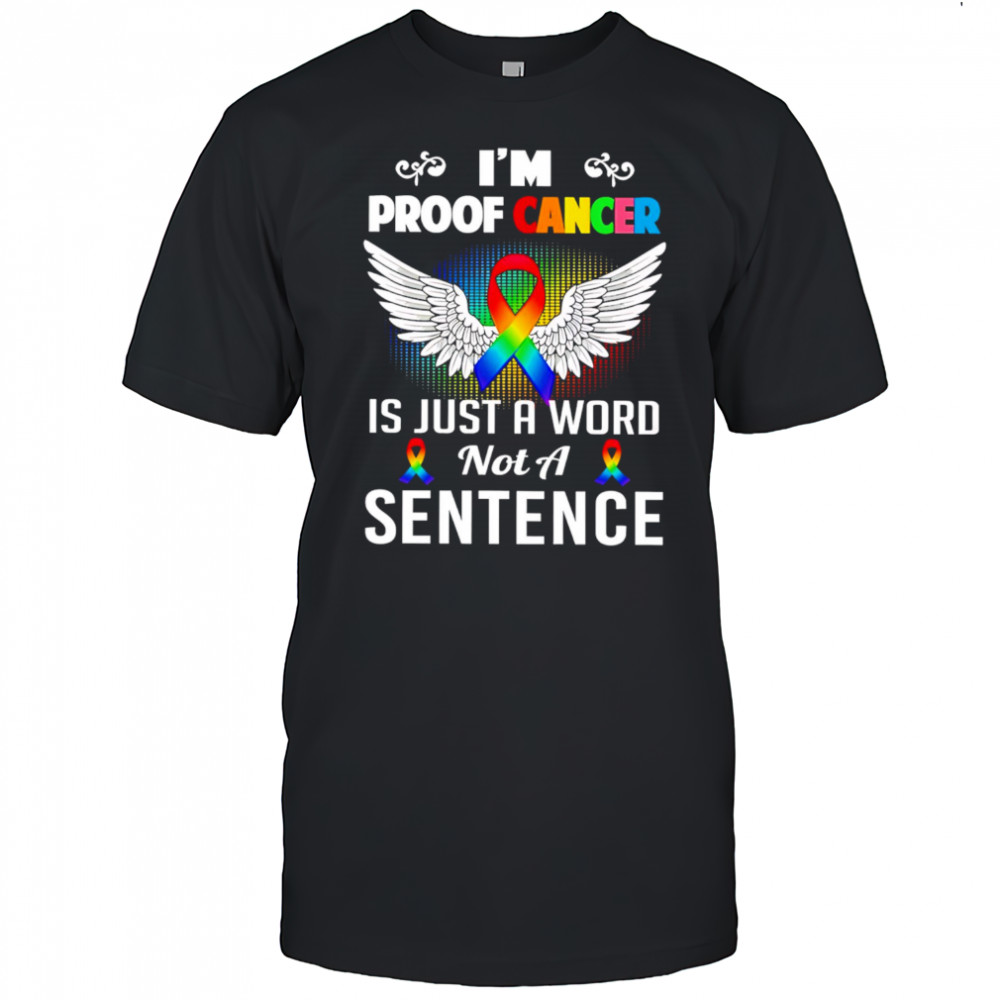 I’m Proof Cancer Is Just A Word Not A Sentence shirt