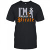 I’m really a Pirate shirt