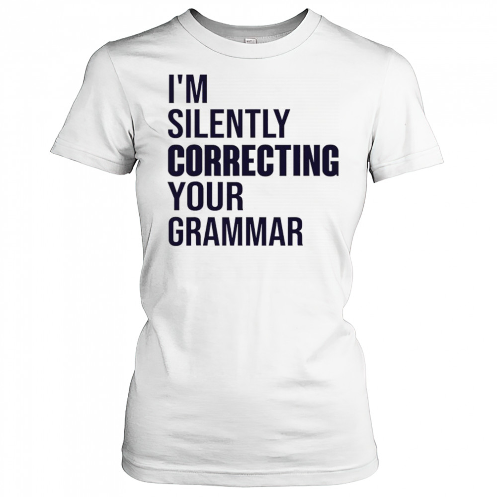 I’m silently correcting your Grammar high school shirt