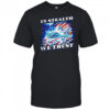 In Stealth we trust shirt