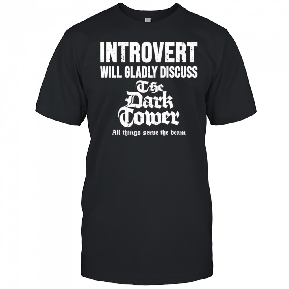 Introvert will gradly discuss the dark tower shirt