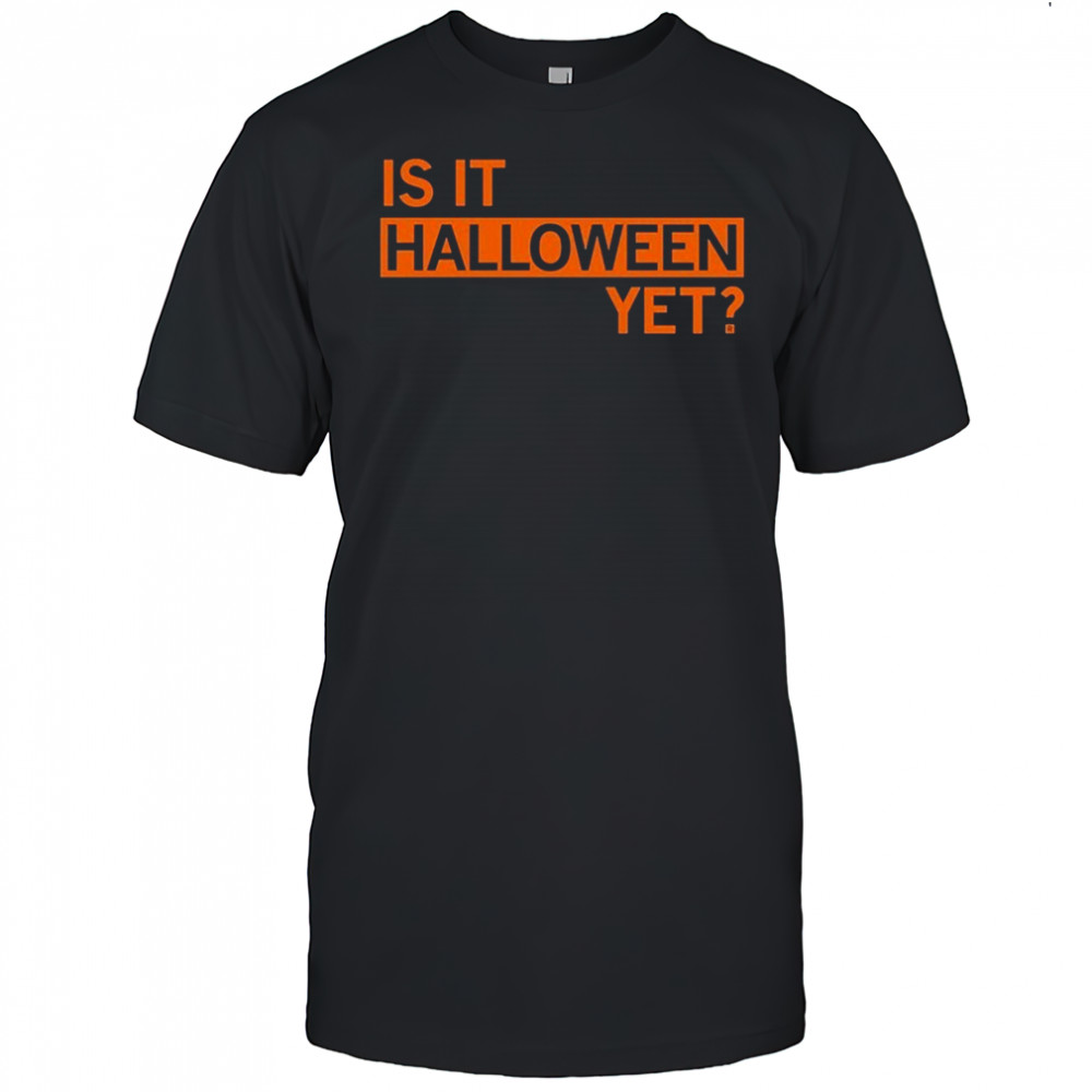 Is It Halloween Yet T-shirt