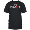 It’s Heavy T-Shirt