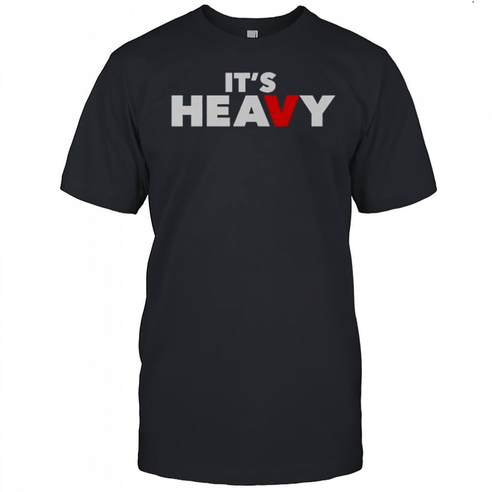 It’s Heavy T-Shirt