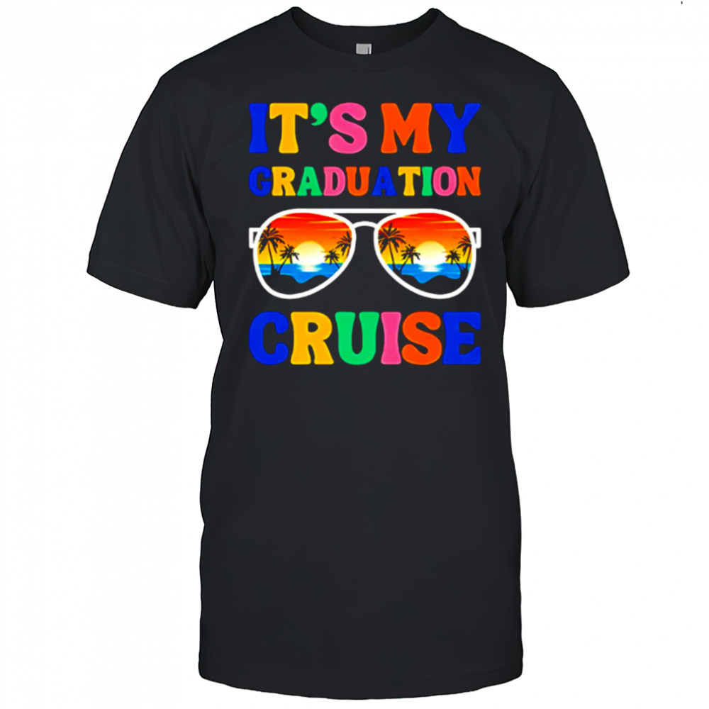 It’s My Graduation Cruise shirt