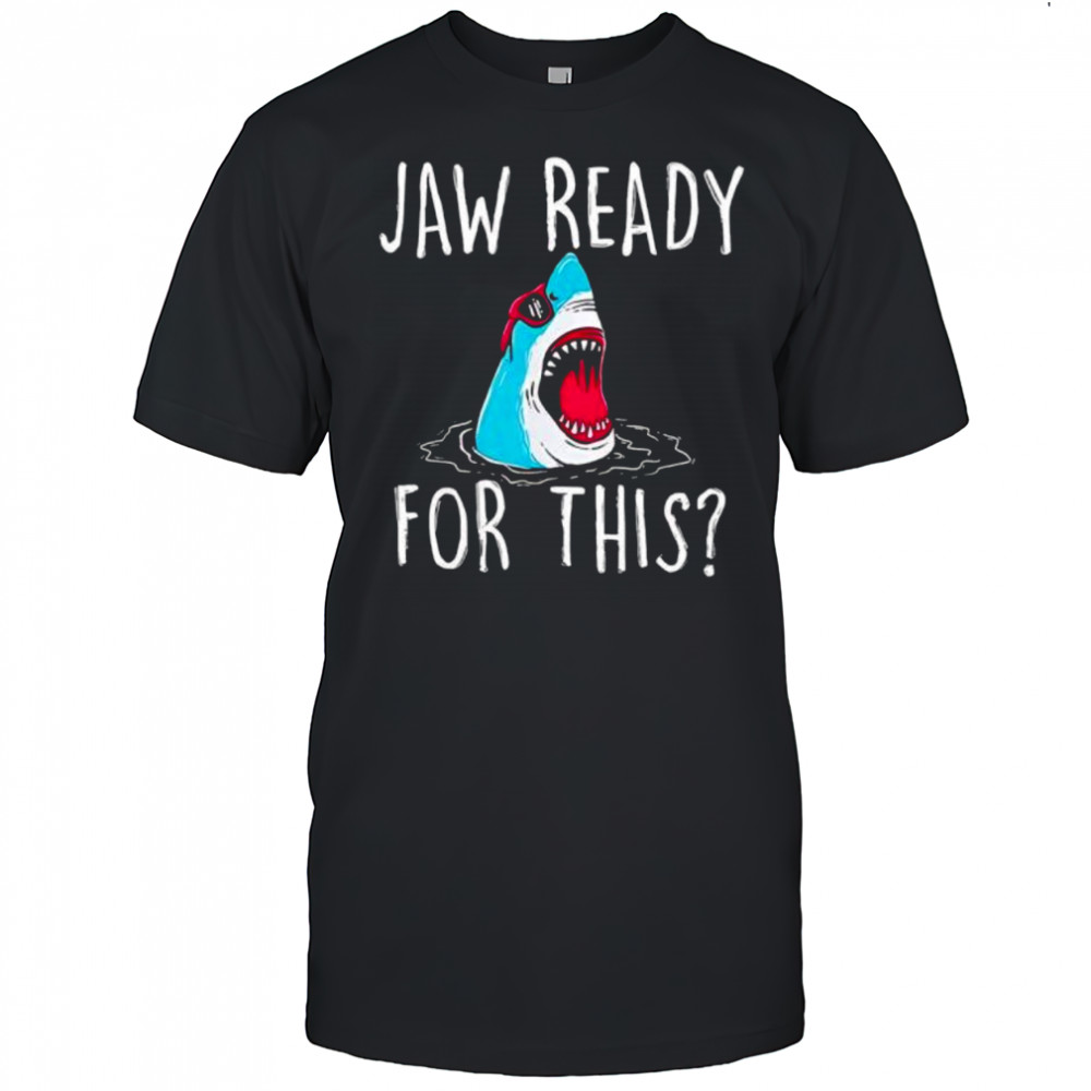 Jaw ready for this shirt