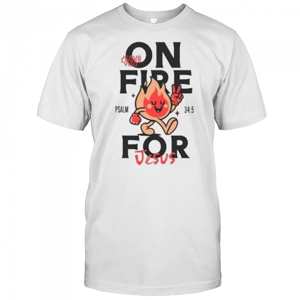 Jesus Loves You On Fire T-shirt