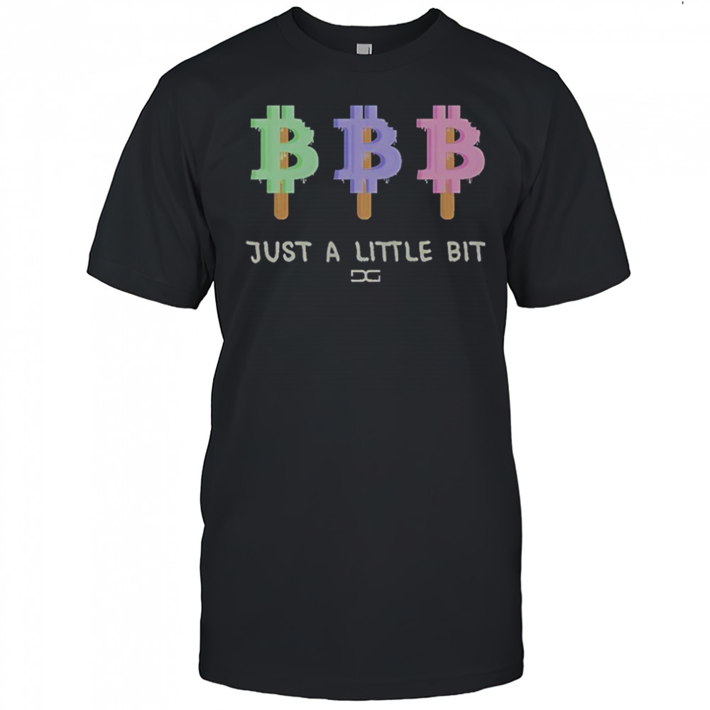 Just A Little Bit T-Shirt