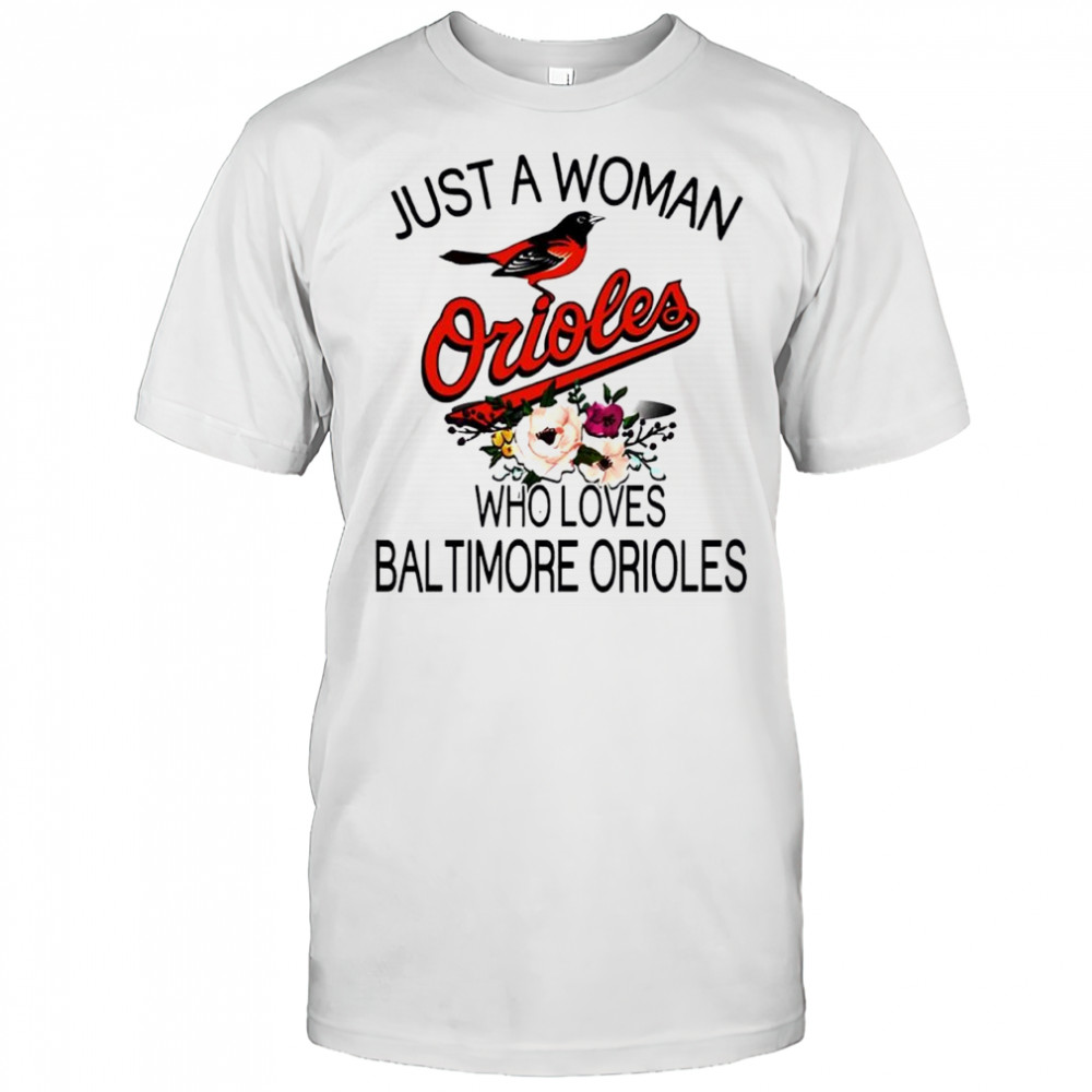 Just A Woman Who Loves Baltimore Orioles Baseball shirt