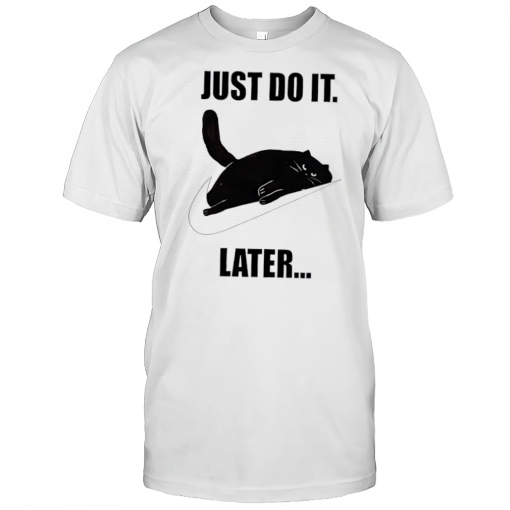 Just do it later Black Cat shirt