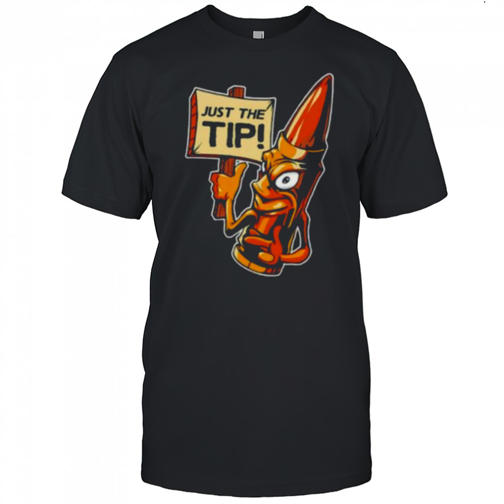 Just the tip shirt