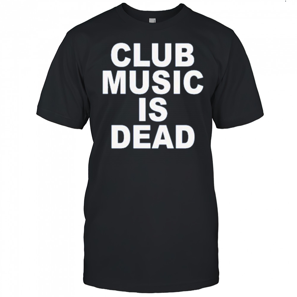 Jvbsucks Club Music Is Dead T-Shirt