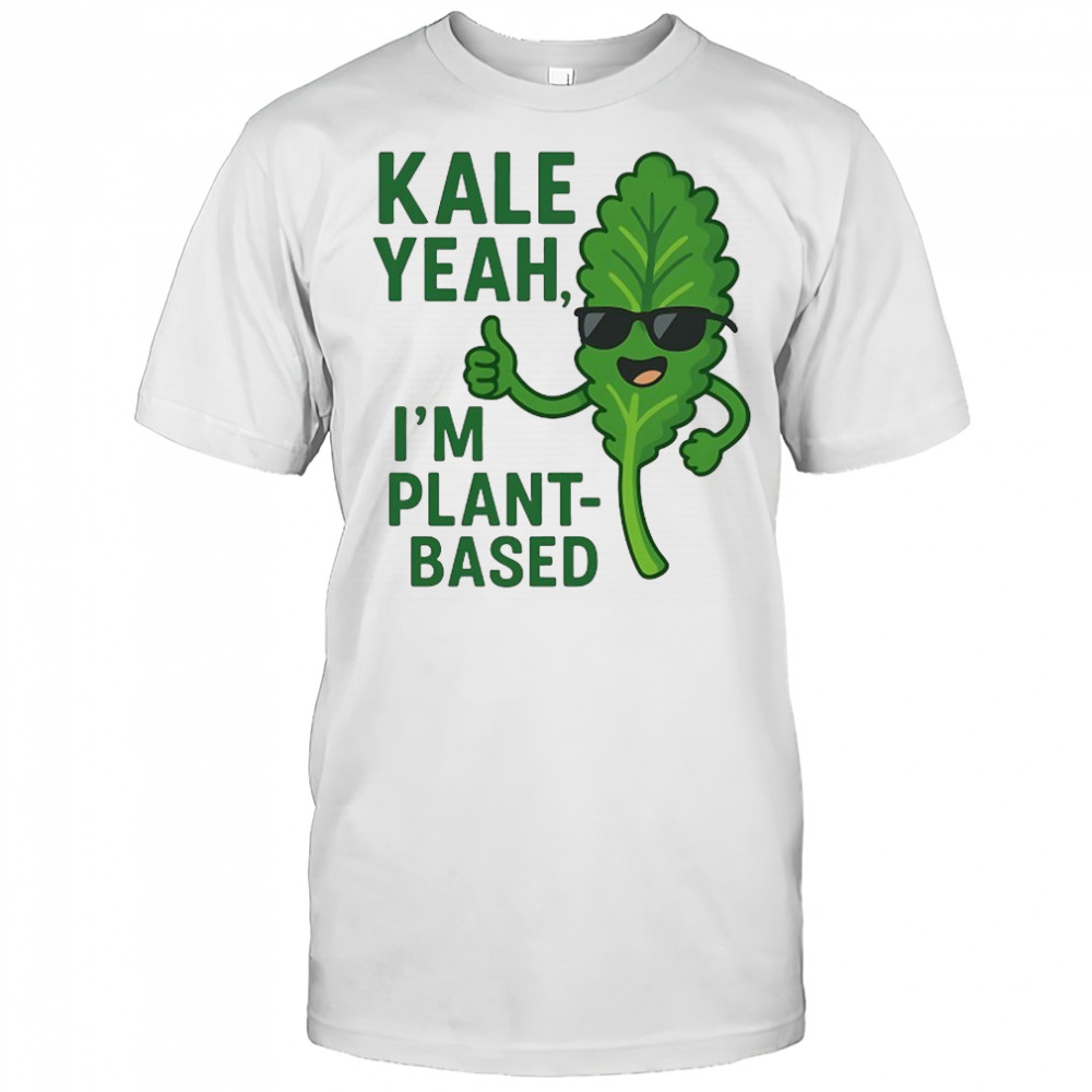 Kale Yeah I’m plant-based shirt