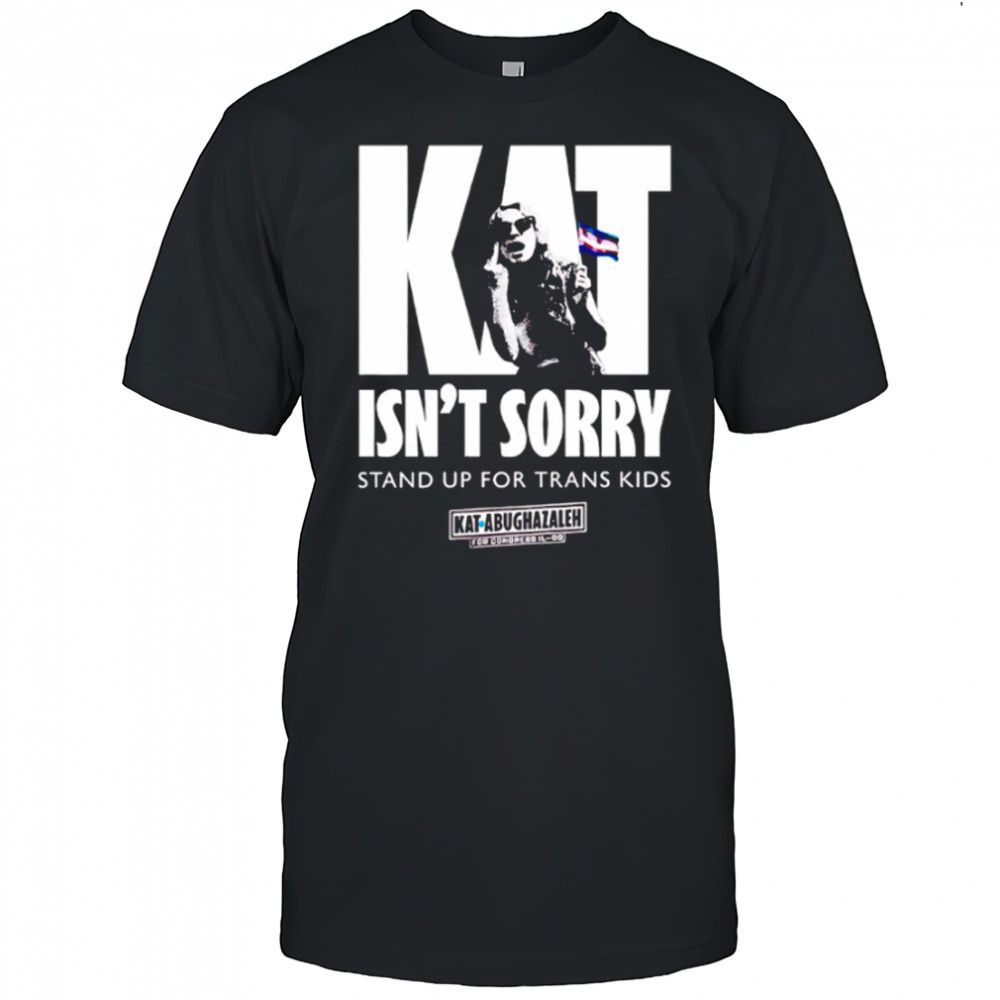 Kat Isn’t Sorry stand up for trans kids shirt